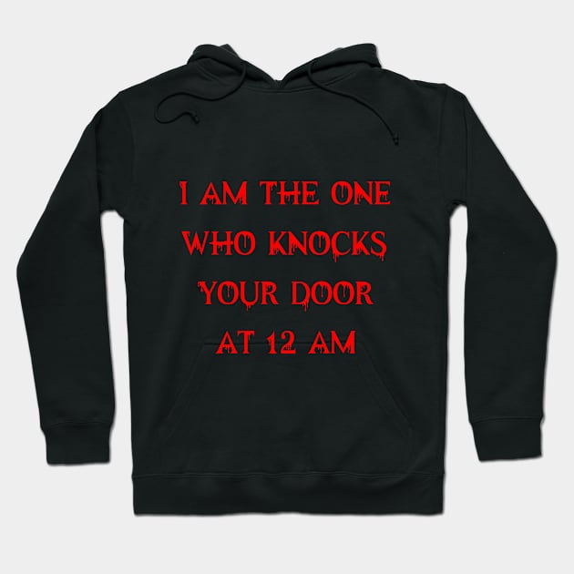 I am the one who knocks your door at 12 am Hoodie by TSM Designs